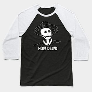 How dewd! Baseball T-Shirt